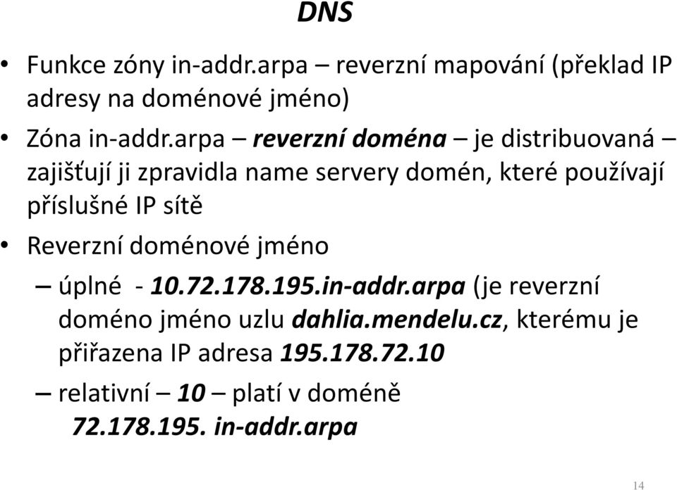 příslušné IP sítě Reverzní doménové jméno úplné -10.72.178.195.in-addr.