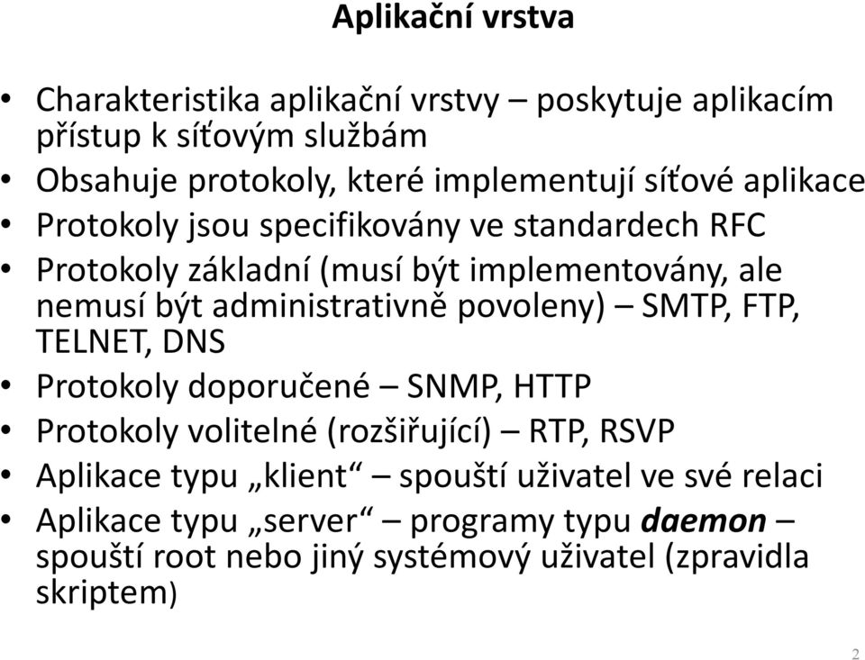 administrativně povoleny) SMTP, FTP, TELNET, DNS Protokoly doporučené SNMP, HTTP Protokoly volitelné (rozšiřující) RTP, RSVP Aplikace