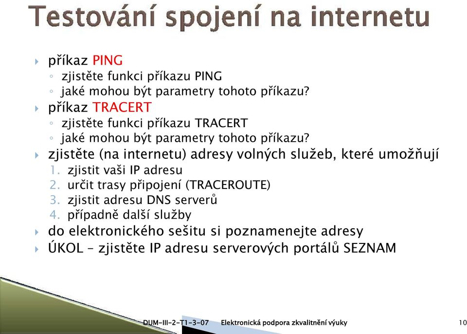 zjistěte (na internetu) adresy volných služeb, které umožňují 1. zjistit vaši IP adresu 2.