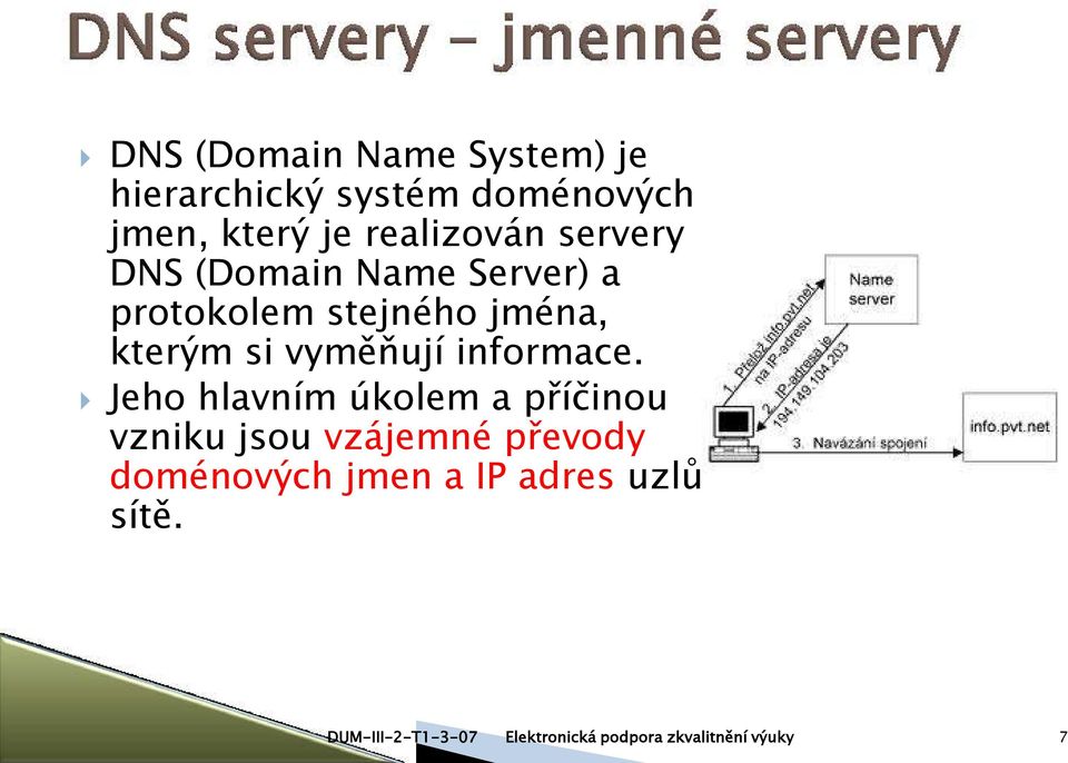 stejného jména, kterým si vyměňují informace.