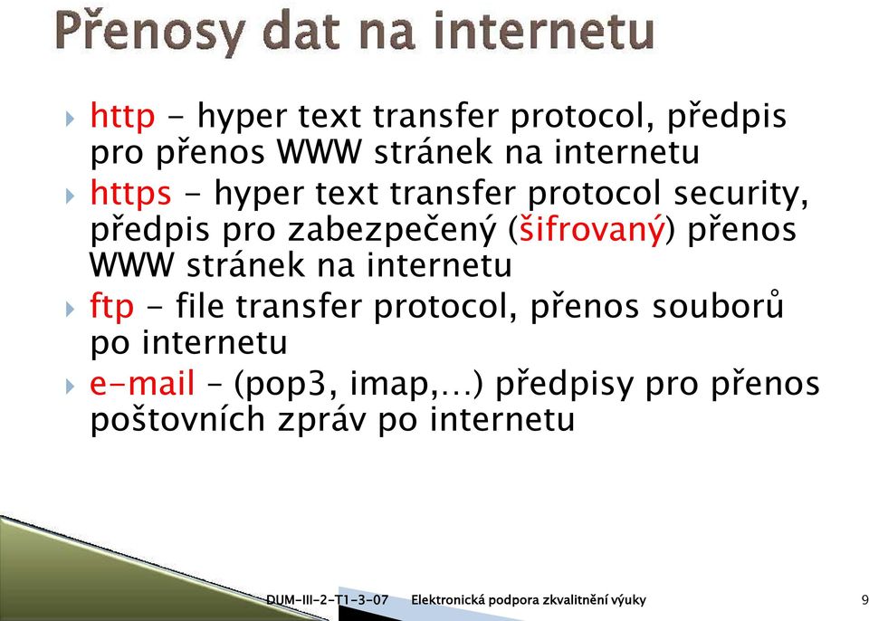 (šifrovaný) přenos WWW stránek na internetu ftp - file transfer protocol, přenos