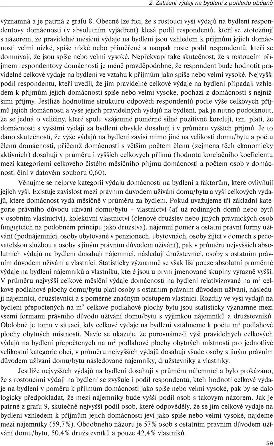 jsou vzhledem k příjmům jejich domácnosti velmi nízké, spíše nízké nebo přiměřené a naopak roste podíl respondentů, kteří se domnívají, že jsou spíše nebo velmi vysoké.