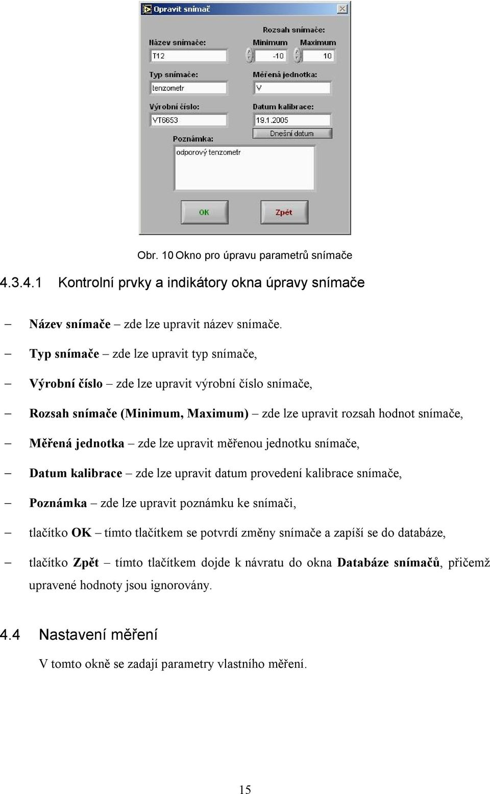 lze upravit měřenou jednotku snímače, Datum kalibrace zde lze upravit datum provedení kalibrace snímače, Poznámka zde lze upravit poznámku ke snímači, tlačítko OK tímto tlačítkem se