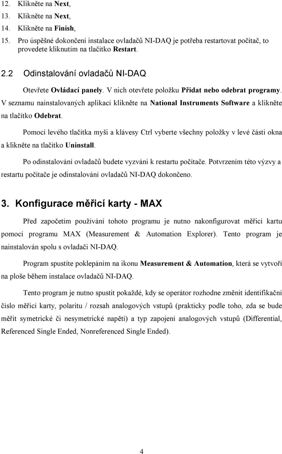 V seznamu nainstalovaných aplikací klikněte na National Instruments Software a klikněte na tlačítko Odebrat.