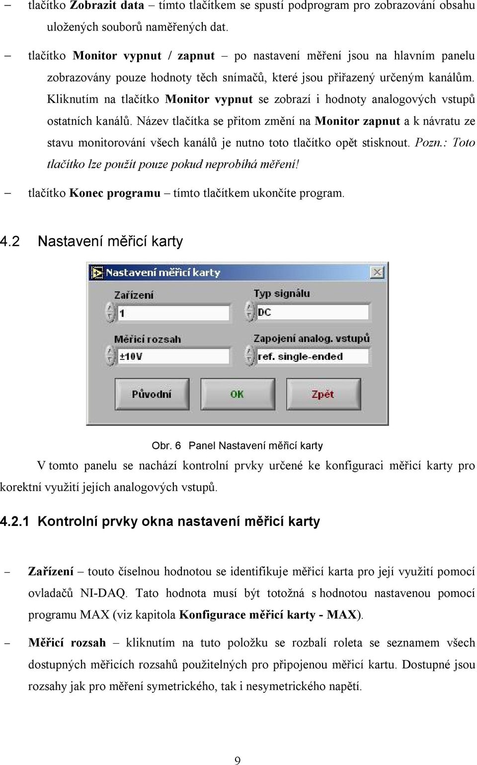 Kliknutím na tlačítko Monitor vypnut se zobrazí i hodnoty analogových vstupů ostatních kanálů.