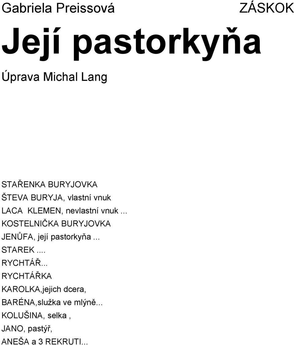 .. KOSTELNIČKA BURYJOVKA JENŮFA, její pastorkyňa... STAREK... RYCHTÁŘ.