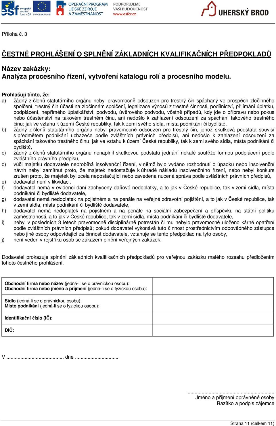 výnosů z trestné činnosti, podílnictví, přijímání úplatku, podplácení, nepřímého úplatkářství, podvodu, úvěrového podvodu, včetně případů, kdy jde o přípravu nebo pokus nebo účastenství na takovém