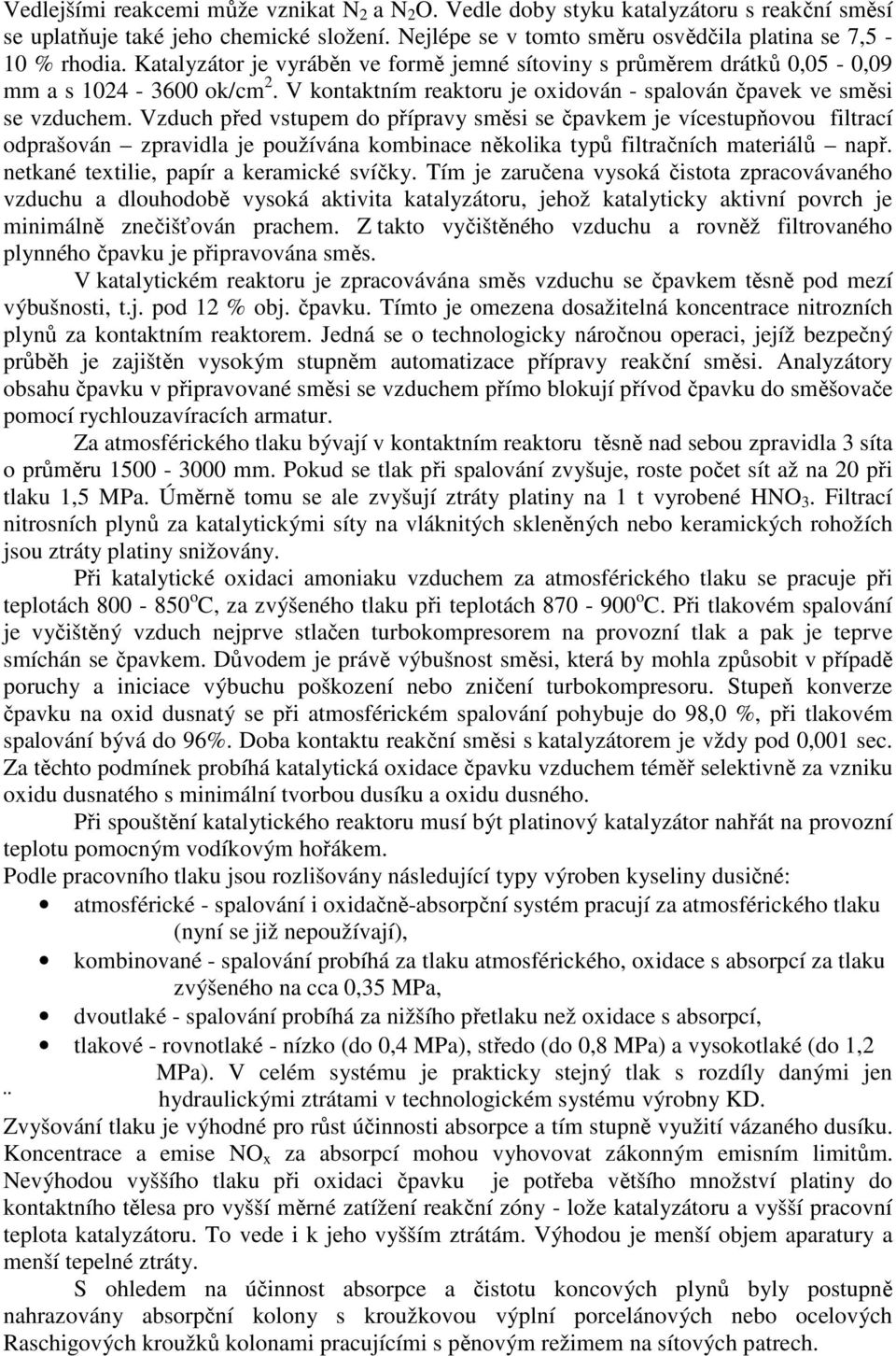 Vzduch před vstupem do přípravy směsi se čpavkem je vícestupňovou filtrací odprašován zpravidla je používána kombinace několika typů filtračních materiálů např.