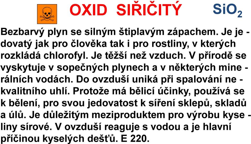 V přírodě se vyskytuje v sopečných plynech a v některých mine - rálních vodách.