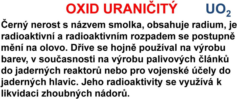 Dříve se hojně používal na výrobu barev, v současnosti na výrobu palivových článků do