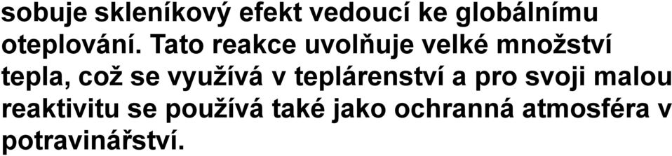 Tato reakce uvolňuje velké množství tepla, což se