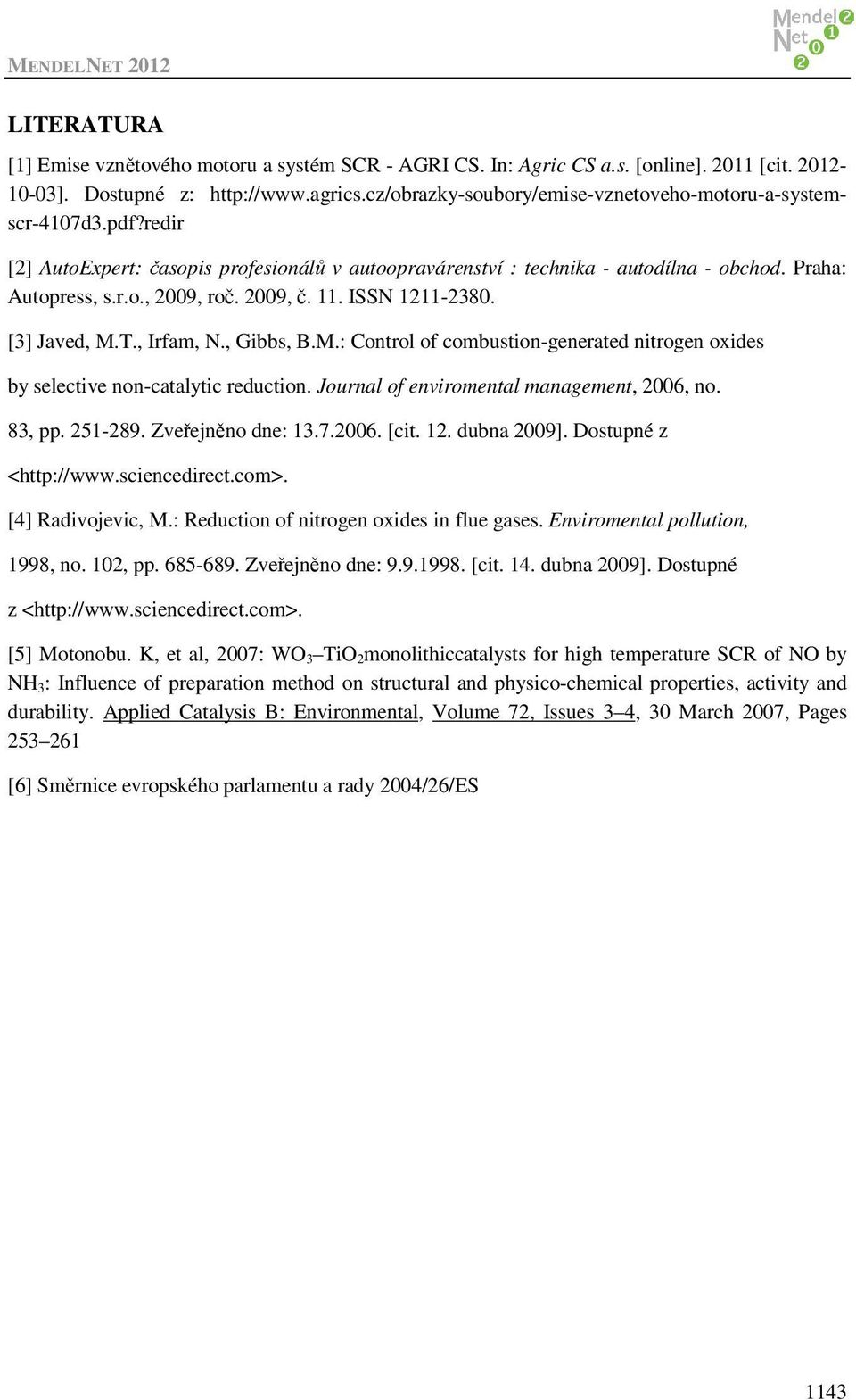 2009, č. 11. ISSN 1211-2380. [3] Javed, M.T., Irfam, N., Gibbs, B.M.: Control of combustion-generated nitrogen oxides by selective non-catalytic reduction.