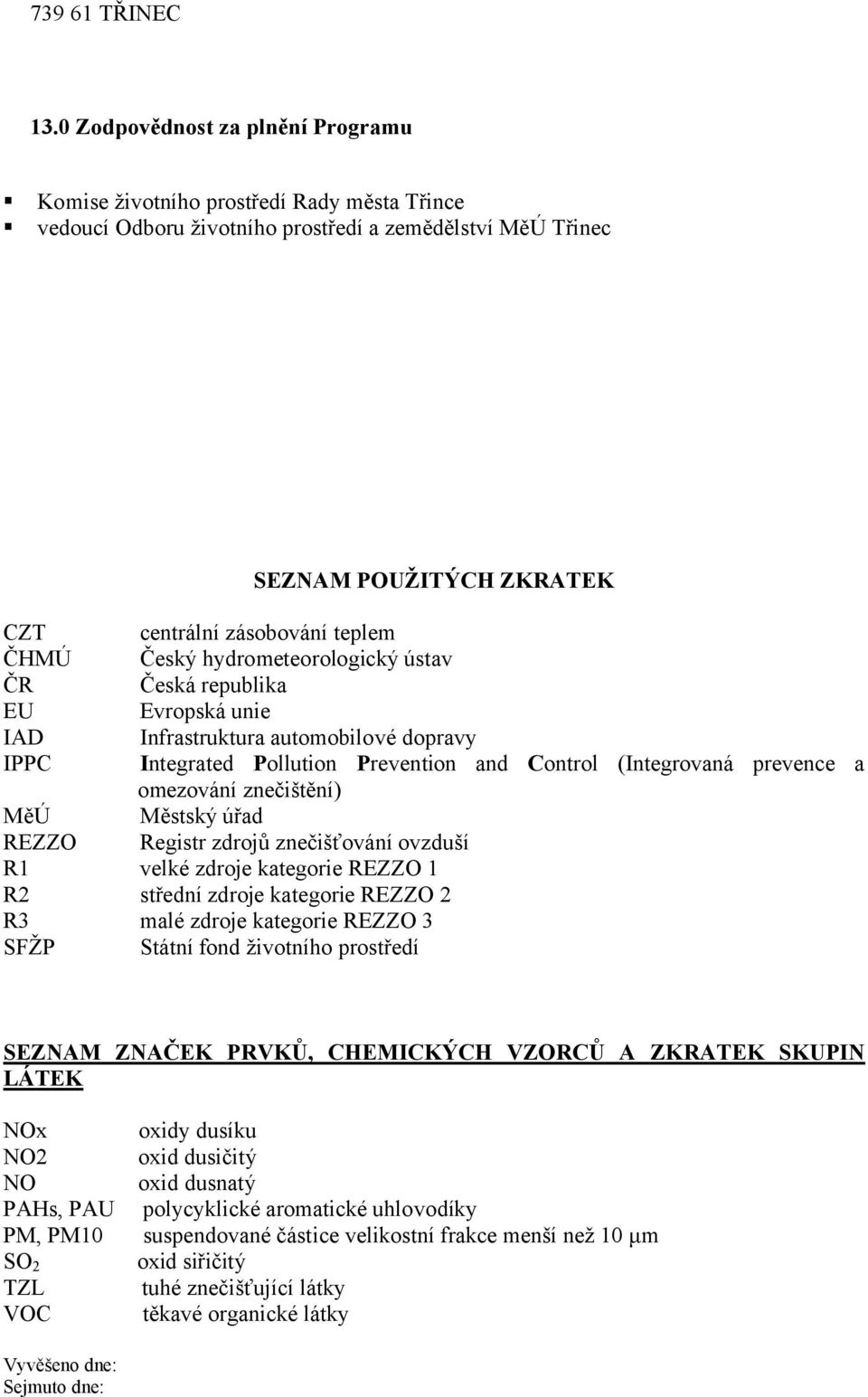 zásobování teplem Český hydrometeorologický ústav Česká republika Evropská unie Infrastruktura automobilové dopravy Integrated Pollution Prevention and Control (Integrovaná prevence a omezování