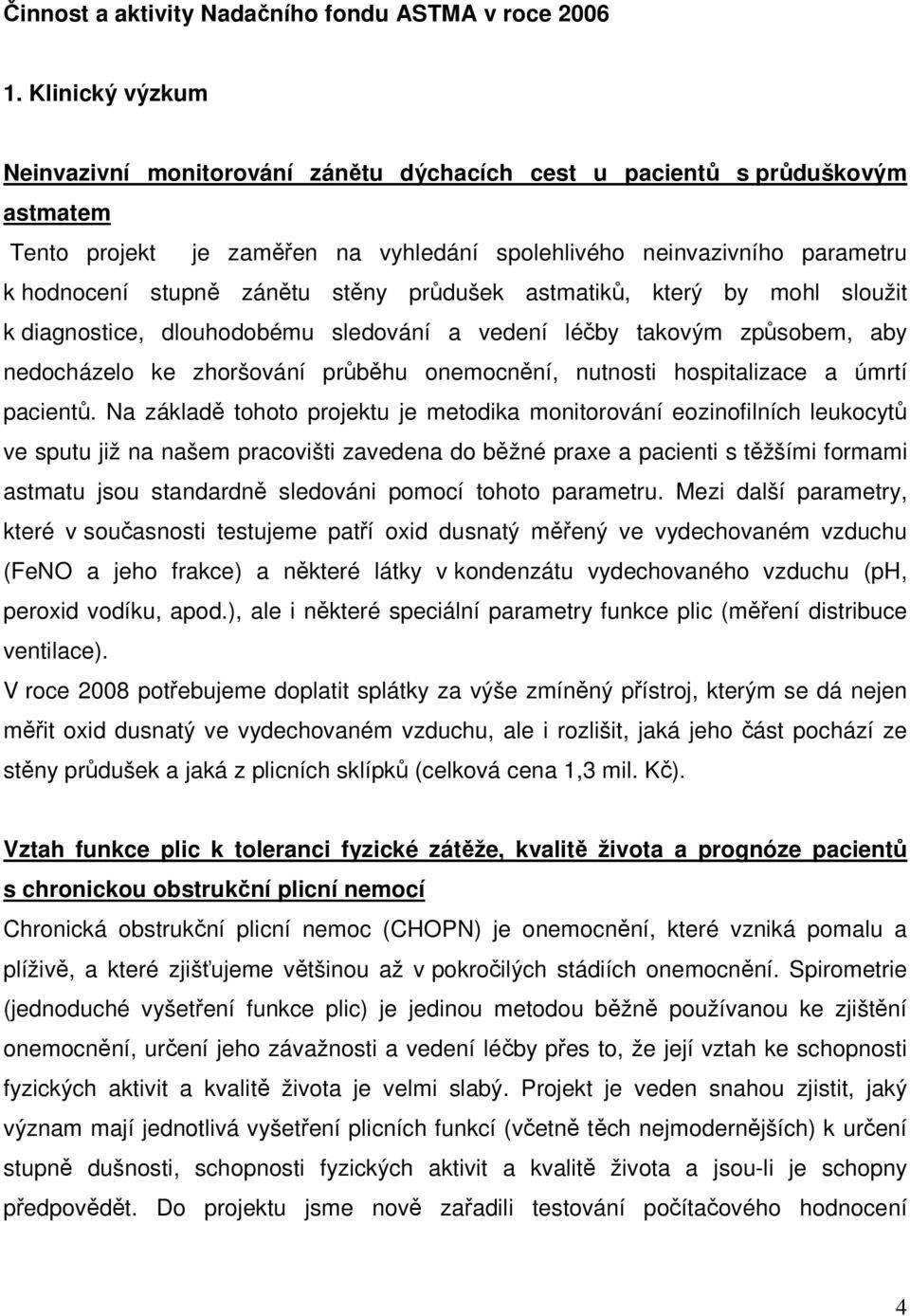 stěny průdušek astmatiků, který by mohl sloužit k diagnostice, dlouhodobému sledování a vedení léčby takovým způsobem, aby nedocházelo ke zhoršování průběhu onemocnění, nutnosti hospitalizace a úmrtí