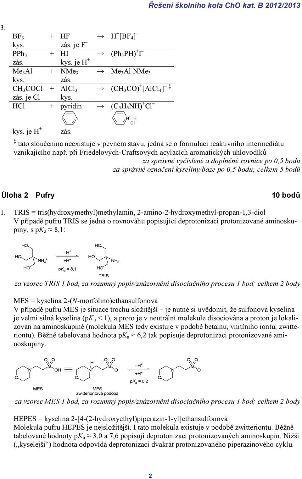při Friedelových-Craftsových acylacích aromatických uhlovodíků za správně vyčíslené a doplněné rovnice po 0,5 bodu za správné označení kyseliny/báze po 0,5 bodu; celkem 5 bodů Úloha 2 Pufry 10 bodů 1.