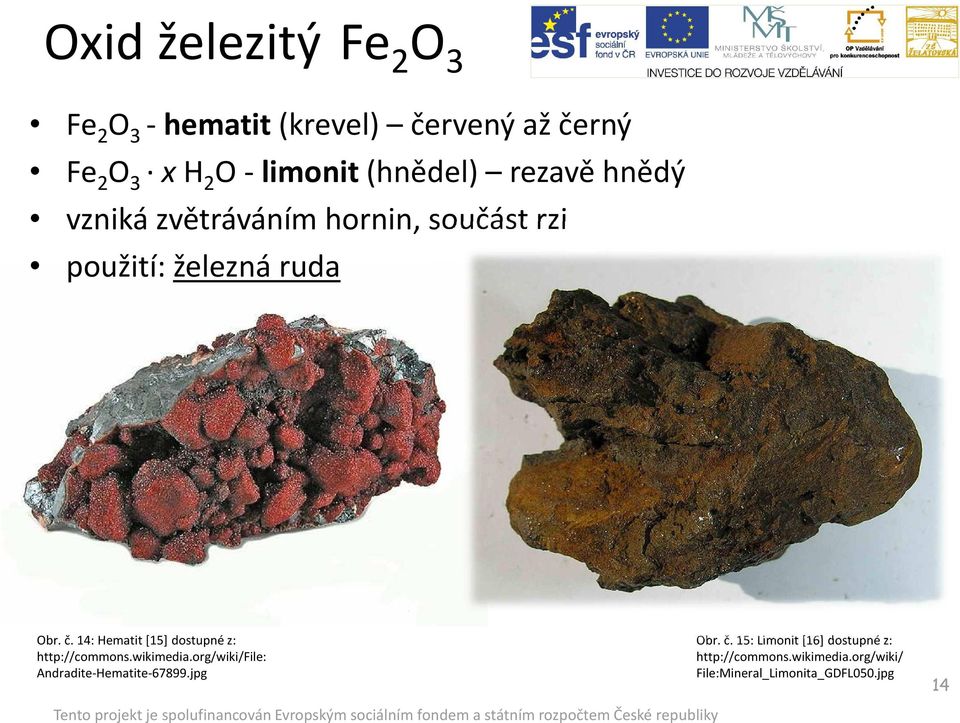 14: Hematit [15] dostupné z: http://commons.wikimedia.org/wiki/file: Andradite-Hematite-67899.