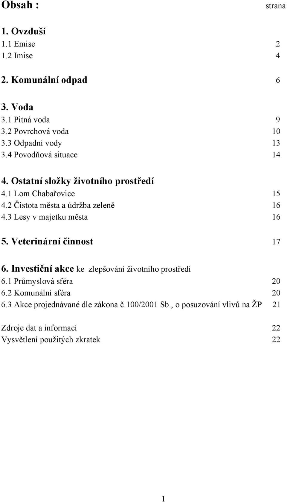 2 Čistota města a údržba zeleně 16 4.3 Lesy v majetku města 16 5. Veterinární činnost 17 6.