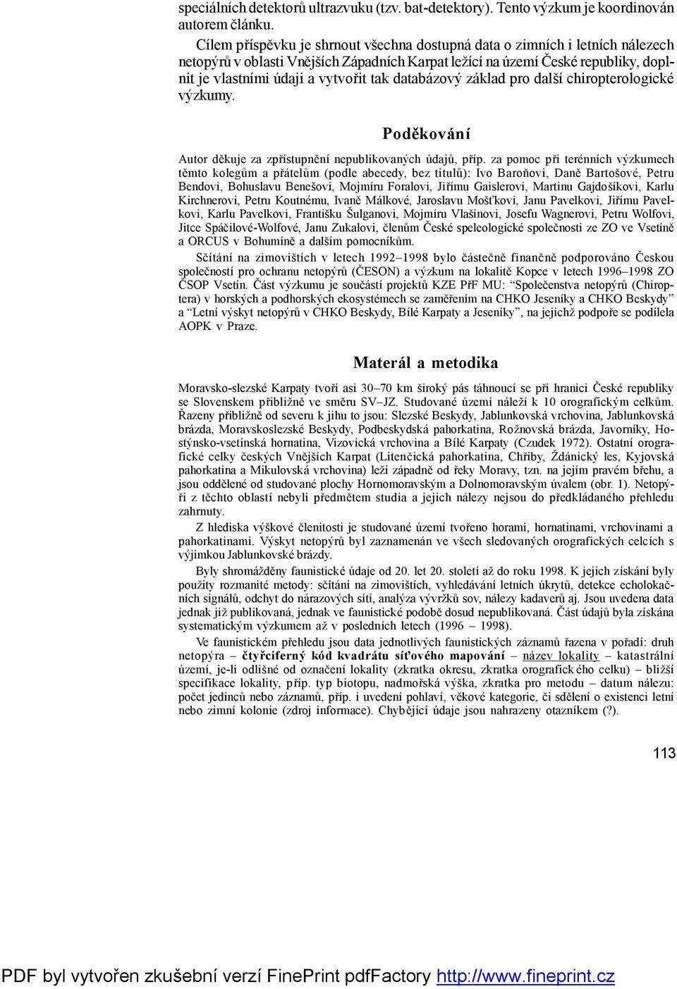 tak databá zový zá klad pro další chiropterologické výzkumy. Poděkování Autor děkuje za zpřístupnění nepublikovaných ú dajů, příp.