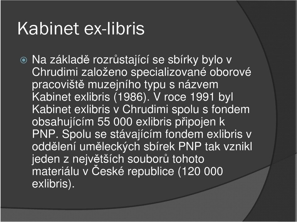V roce 1991 byl Kabinet exlibris v Chrudimi spolu s fondem obsahujícím 55 000 exlibris připojen k PNP.