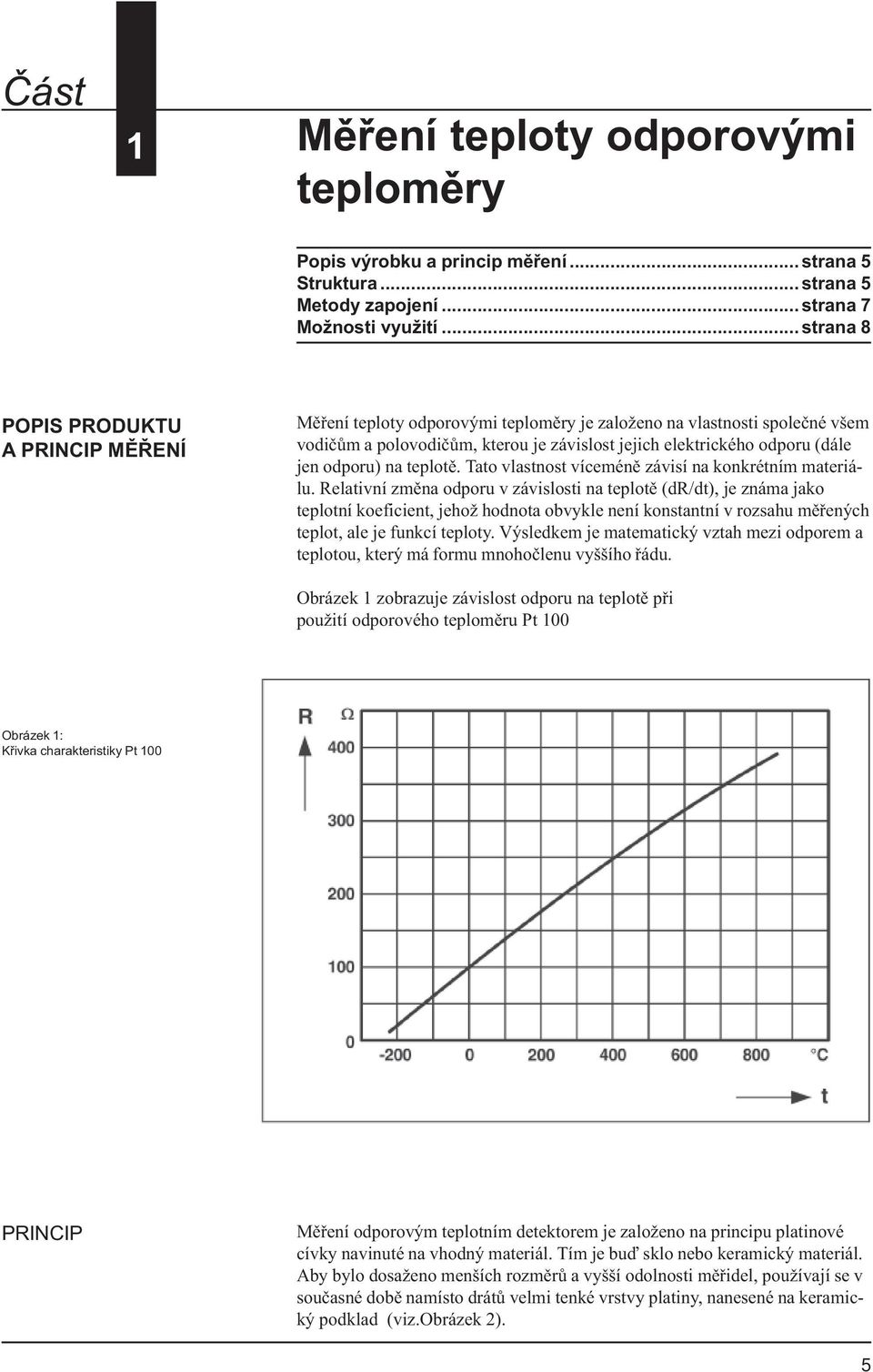 odporu) na teplotì. Tato vlastnost víceménì závisí na konkrétním materiálu.