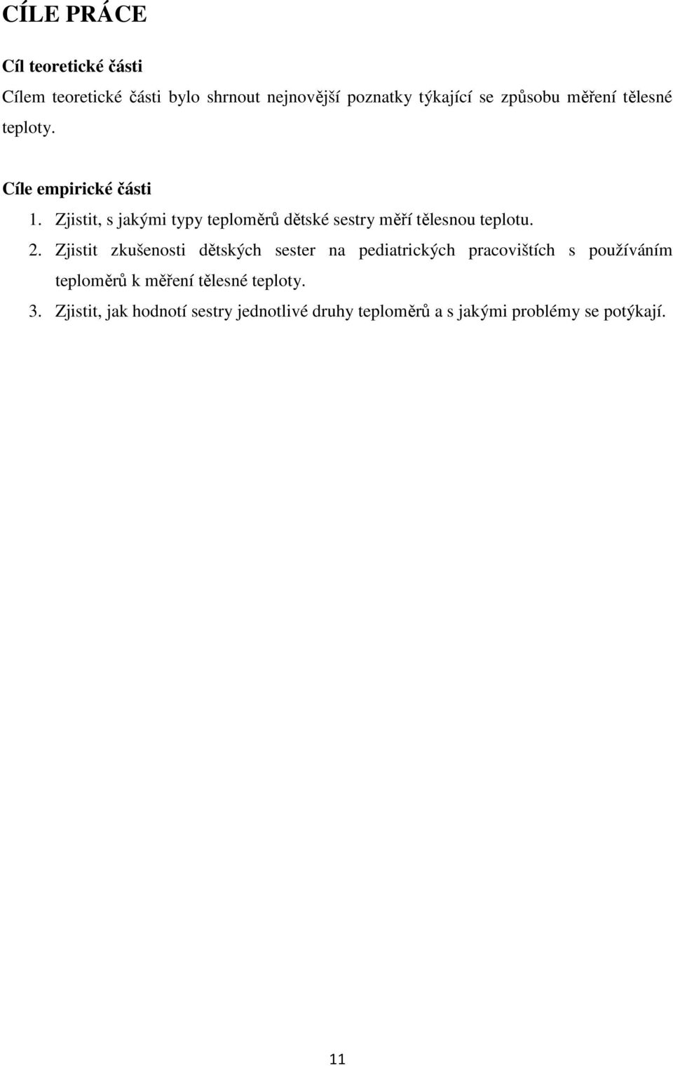 Zjistit, s jakými typy teploměrů dětské sestry měří tělesnou teplotu. 2.