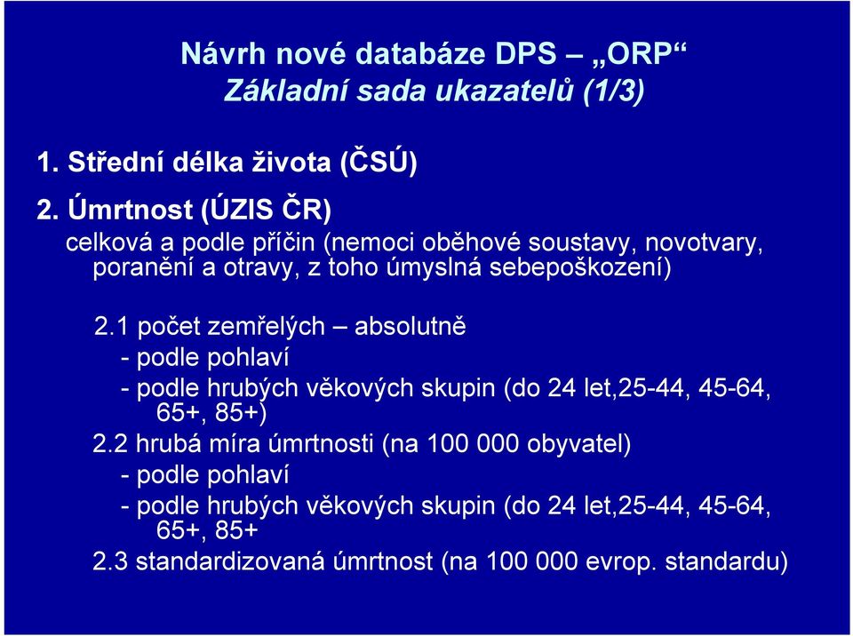 1 počet zemřelých absolutně - podle pohlaví - podle hrubých věkových skupin (do 24 let,25-44, 45-64, 65+, 85+) 2.