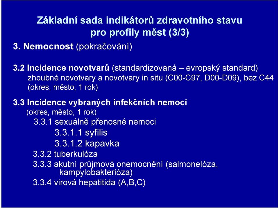 C44 (okres, město; 1 rok) 3.3 Incidence vybraných infekčních nemocí (okres, město, 1 rok) 3.3.1 sexuálně přenosné nemoci 3.