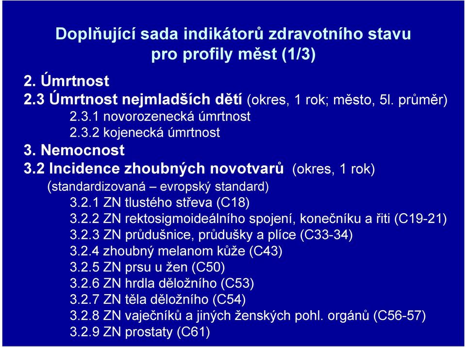 2.3 ZN průdušnice, průdušky a plíce (C33-34) 3.2.4 zhoubný melanom kůže (C43) 3.2.5 ZN prsu u žen (C50) 3.2.6 ZN hrdla děložního (C53) 3.2.7 ZN těla děložního (C54) 3.