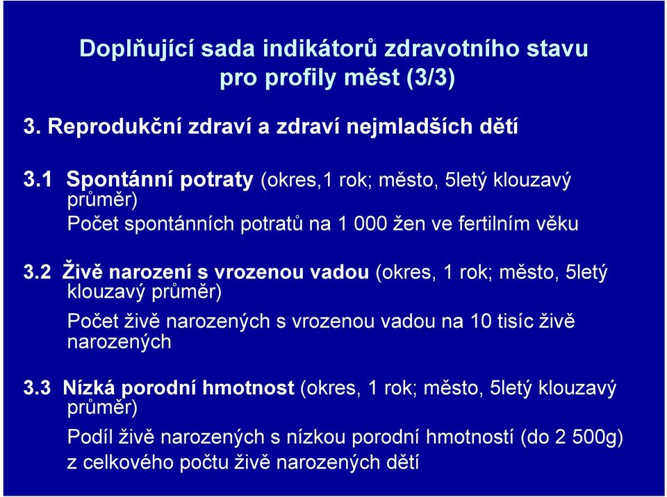 2 Živě narození s vrozenou vadou (okres, 1 rok; město, 5letý klouzavý průměr) Počet živě narozených s vrozenou vadou na 10 tisíc živě