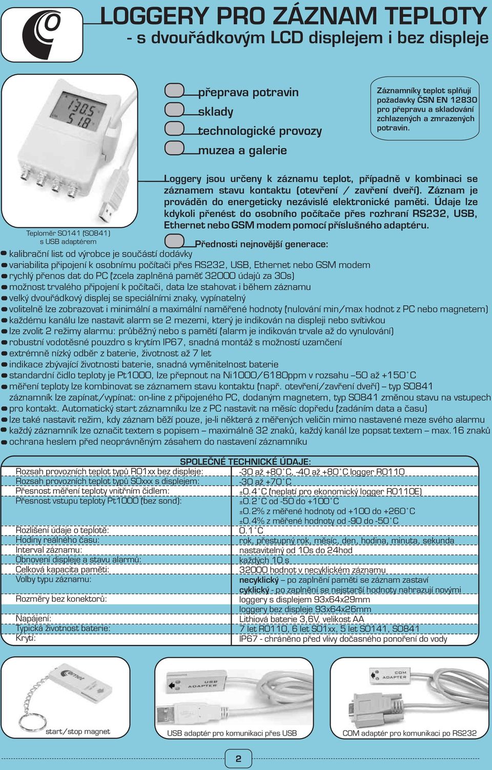 Teploměr S0141 (S0841) s USB adaptérem kalibrační list od výrobce je součástí dodávky variabilita připojení k osobnímu počítači přes Loggery jsou určeny k záznamu teplot, případně v kombinaci se