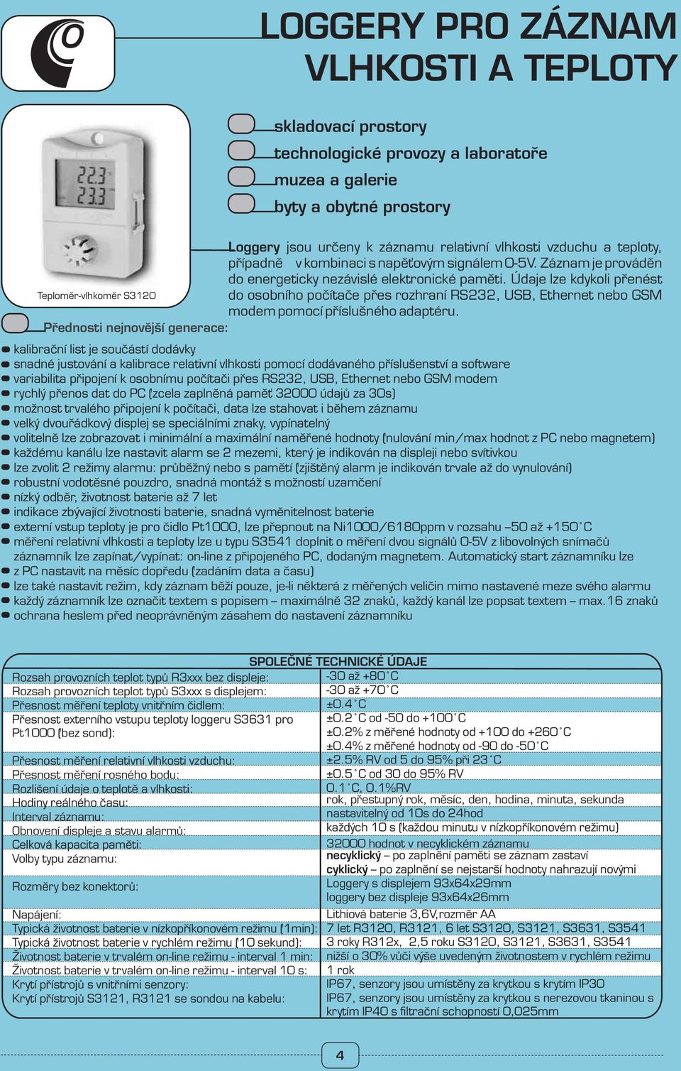 Údaje lze kdykoli přenést do osobního počítače přes rozhraní RS3, USB, Ethernet nebo GSM modem pomocí příslušného adaptéru.