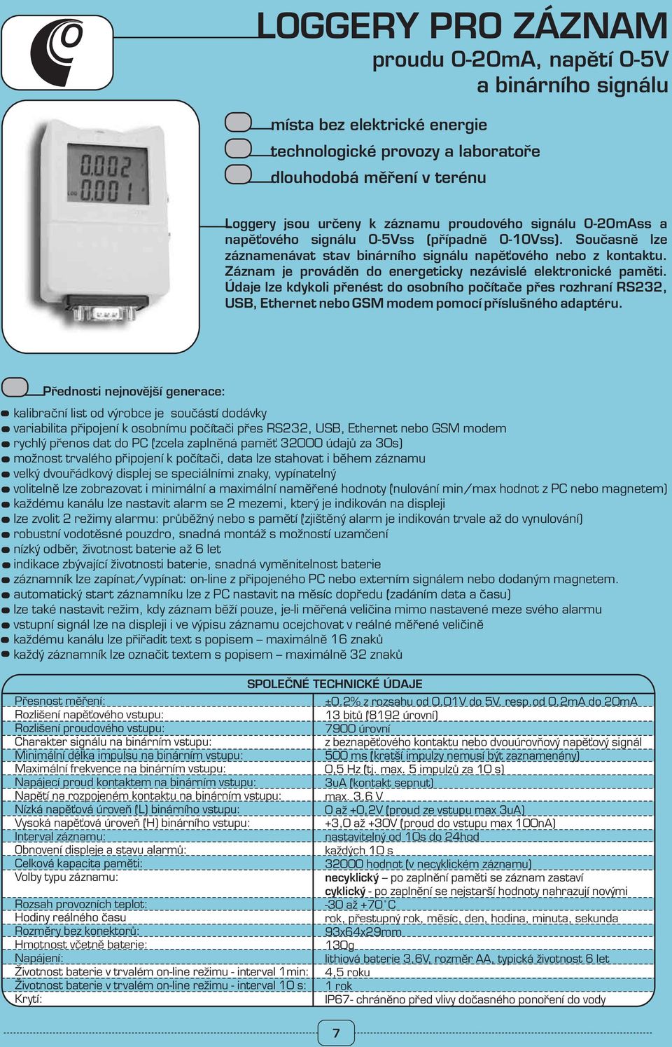 Záznam je prováděn do energeticky nezávislé elektronické paměti. Údaje lze kdykoli přenést do osobního počítače přes rozhraní RS3, USB, Ethernet nebo GSM modem pomocí příslušného adaptéru.