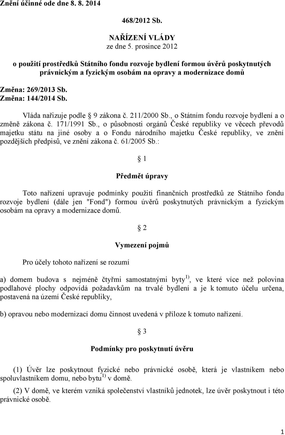 Vláda nařizuje podle 9 zákona č. 211/2000 Sb., o Státním fondu rozvoje bydlení a o změně zákona č. 171/1991 Sb.