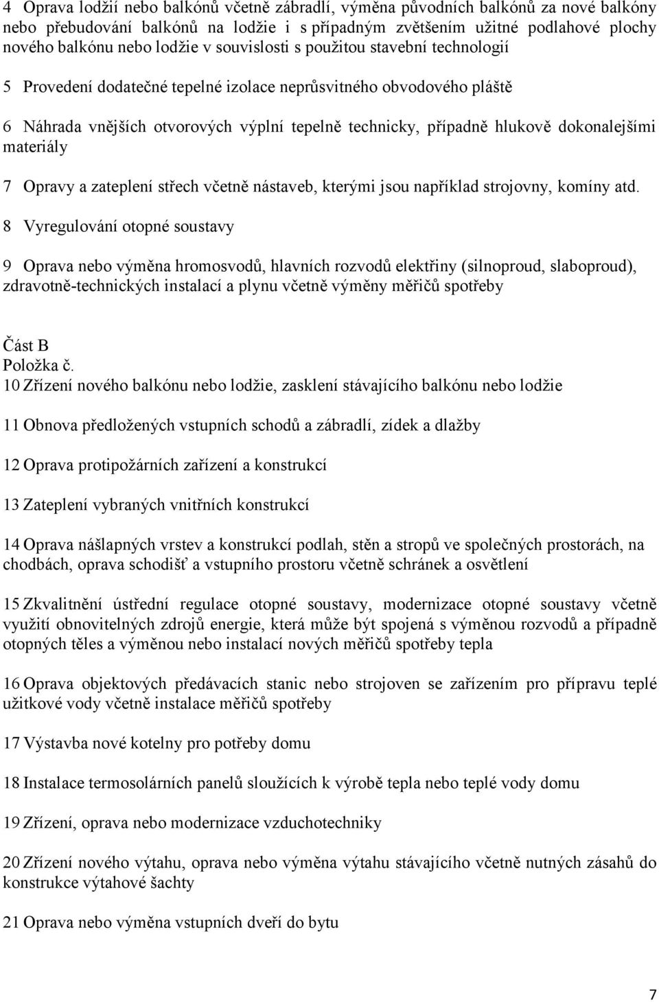 dokonalejšími materiály 7 Opravy a zateplení střech včetně nástaveb, kterými jsou například strojovny, komíny atd.