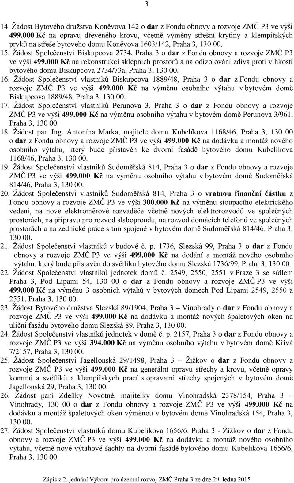 Žádost Společenství Biskupcova 2734, Praha 3 o dar z Fondu obnovy a rozvoje ZMČ P3 ve výši 499.