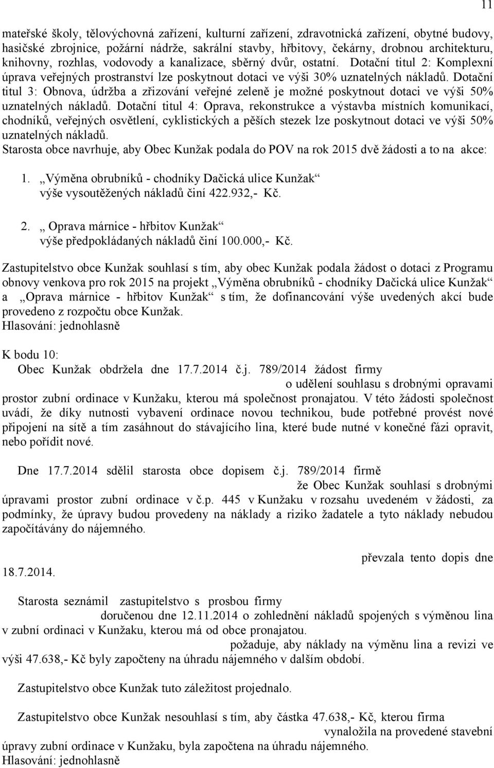 Dotační titul 3: Obnova, údržba a zřizování veřejné zeleně je možné poskytnout dotaci ve výši 50% uznatelných nákladů.