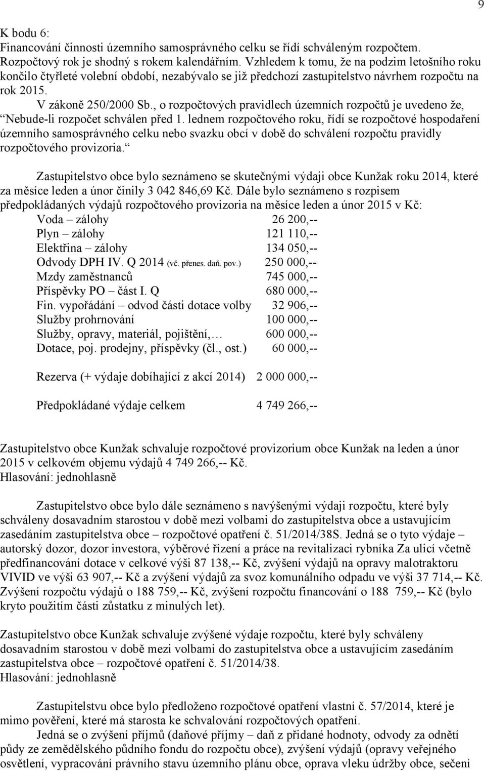 , o rozpočtových pravidlech územních rozpočtů je uvedeno že, Nebude-li rozpočet schválen před 1.