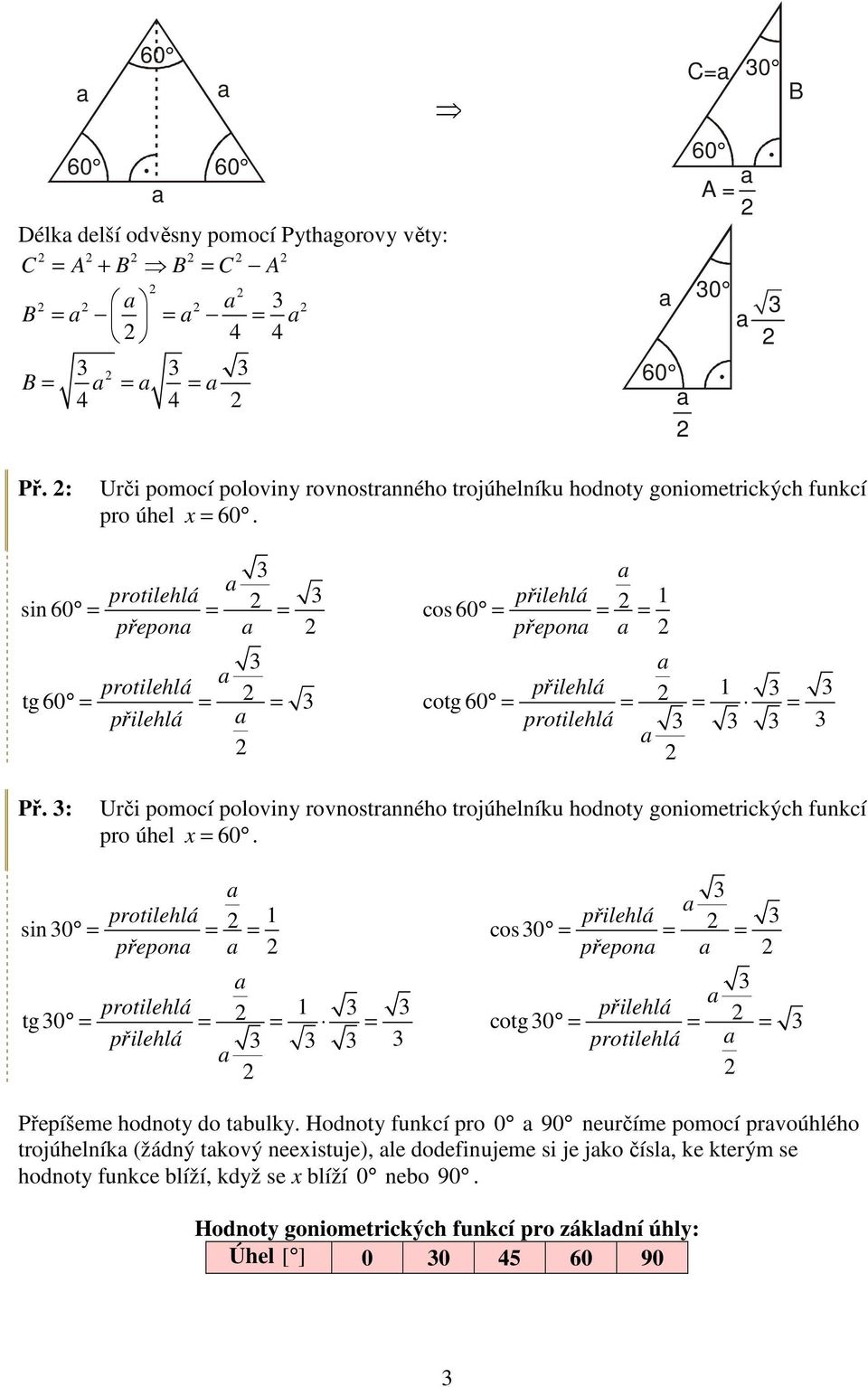 : Urči pomoí poloviny rovnostrnného trojúhelníku hodnoty goniometrikýh funkí pro úhel x 6.