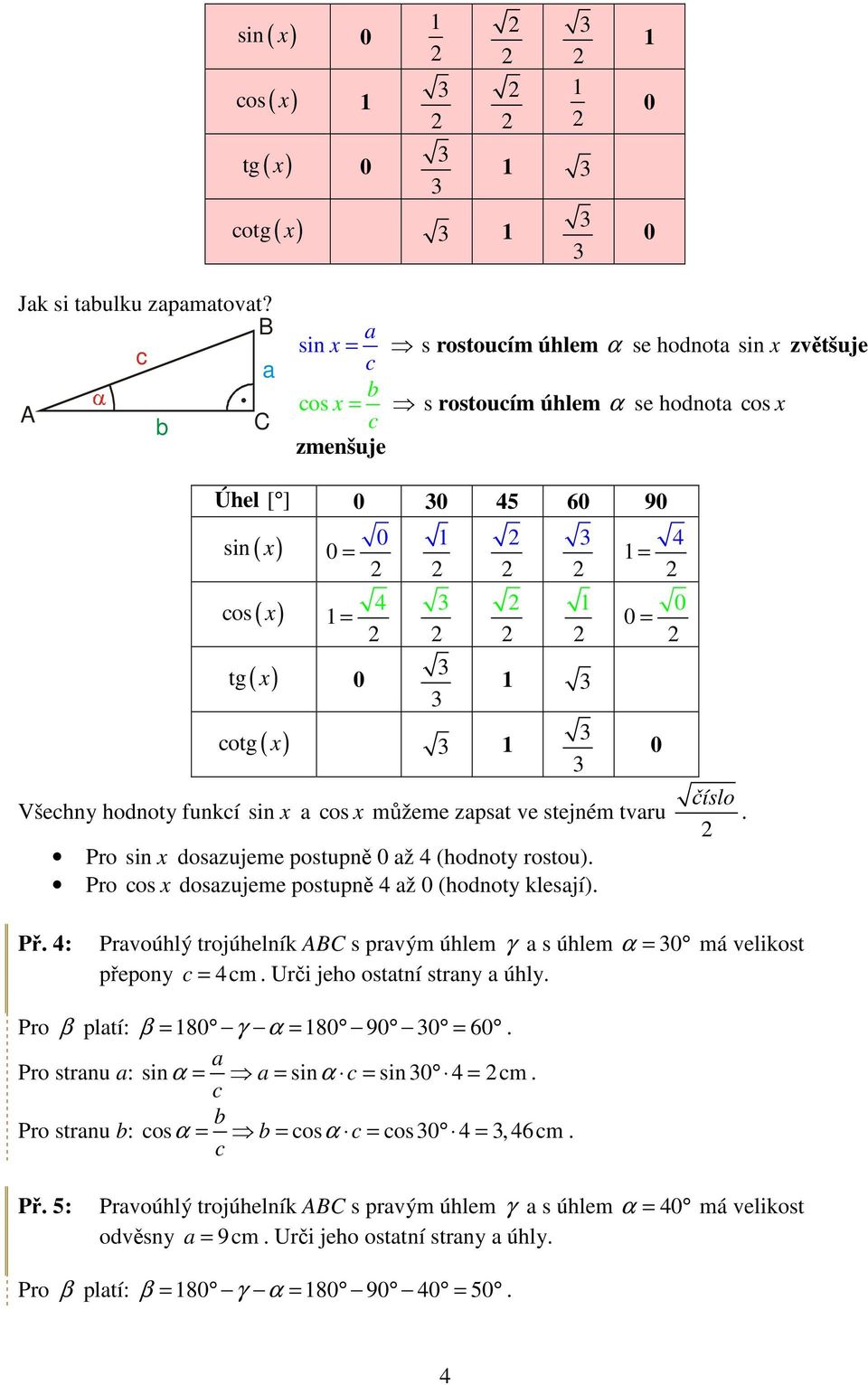 sin x os x můžeme zpst ve stejném tvru Pro sin x doszujeme postupně ž (hodnoty rostou). Pro os x doszujeme postupně ž (hodnoty klesjí). číslo. Př.