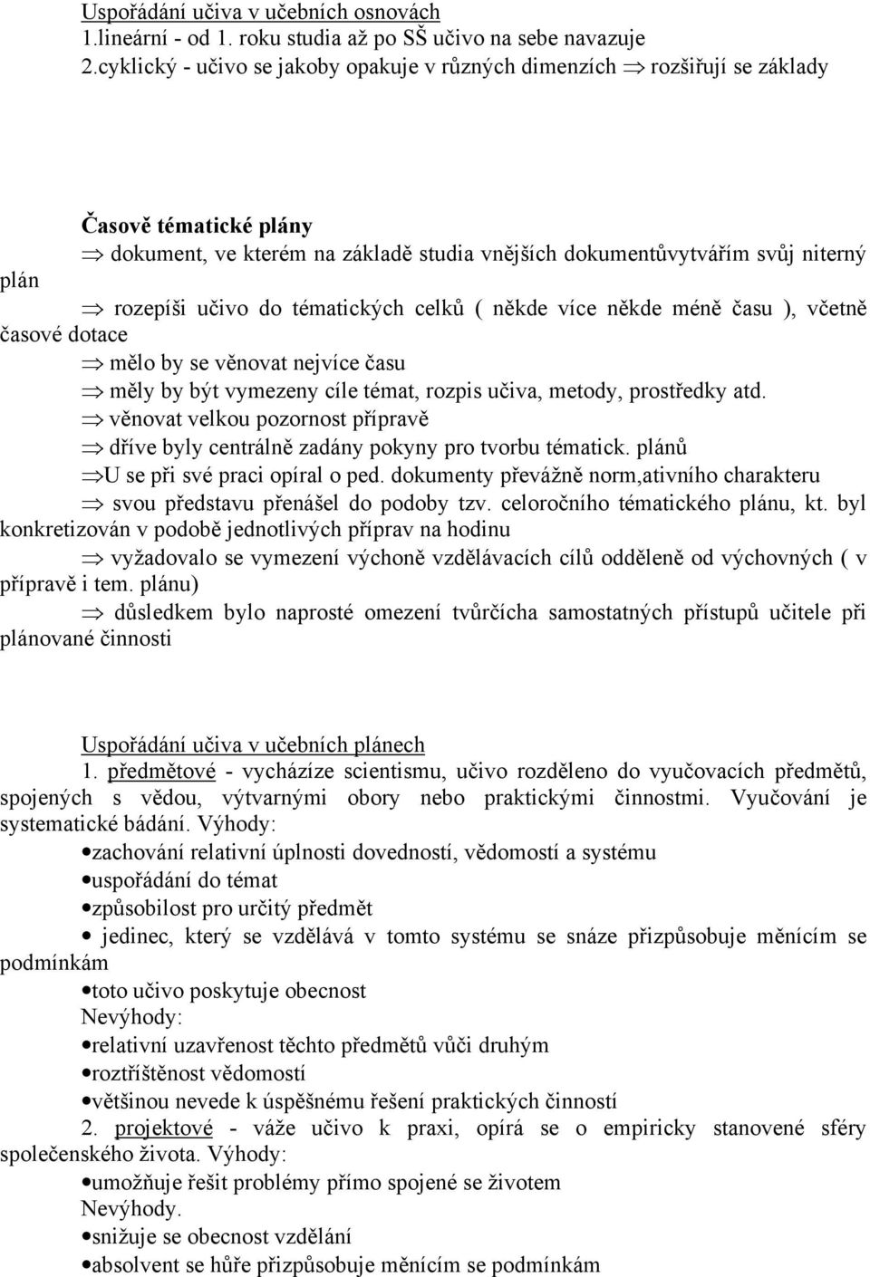 tématických celků ( někde více někde méně času ), včetně časové dotace mělo by se věnovat nejvíce času měly by být vymezeny cíle témat, rozpis učiva, metody, prostředky atd.