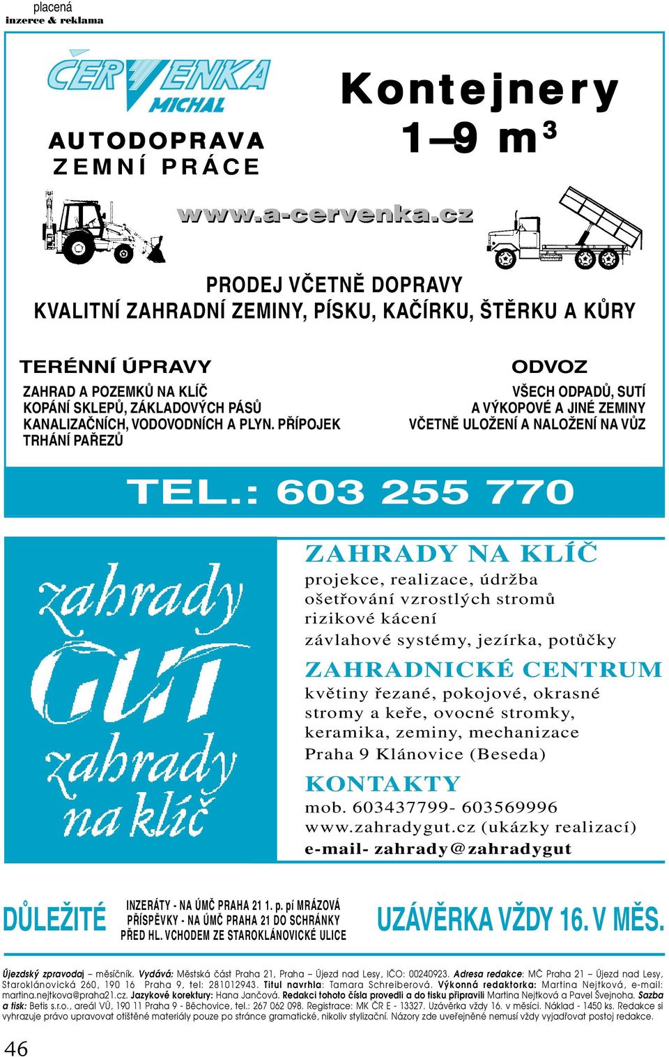 PŘÍPOJEK TRHÁNÍ PAŘEZŮ ODVOZ VŠECH ODPADŮ, SUTÍ A VÝKOPOVÉ A JINÉ ZEMINY VČETNĚ ULOŽENÍ A NALOŽENÍ NA VŮZ TEL.