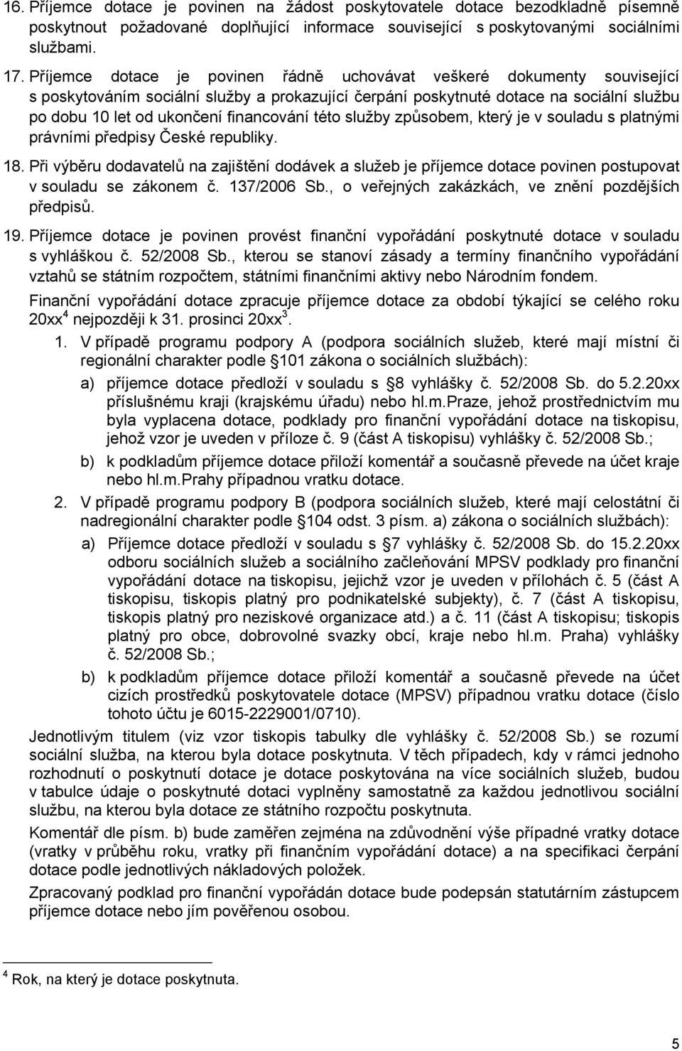 financování této služby způsobem, který je v souladu s platnými právními předpisy České republiky. 18.