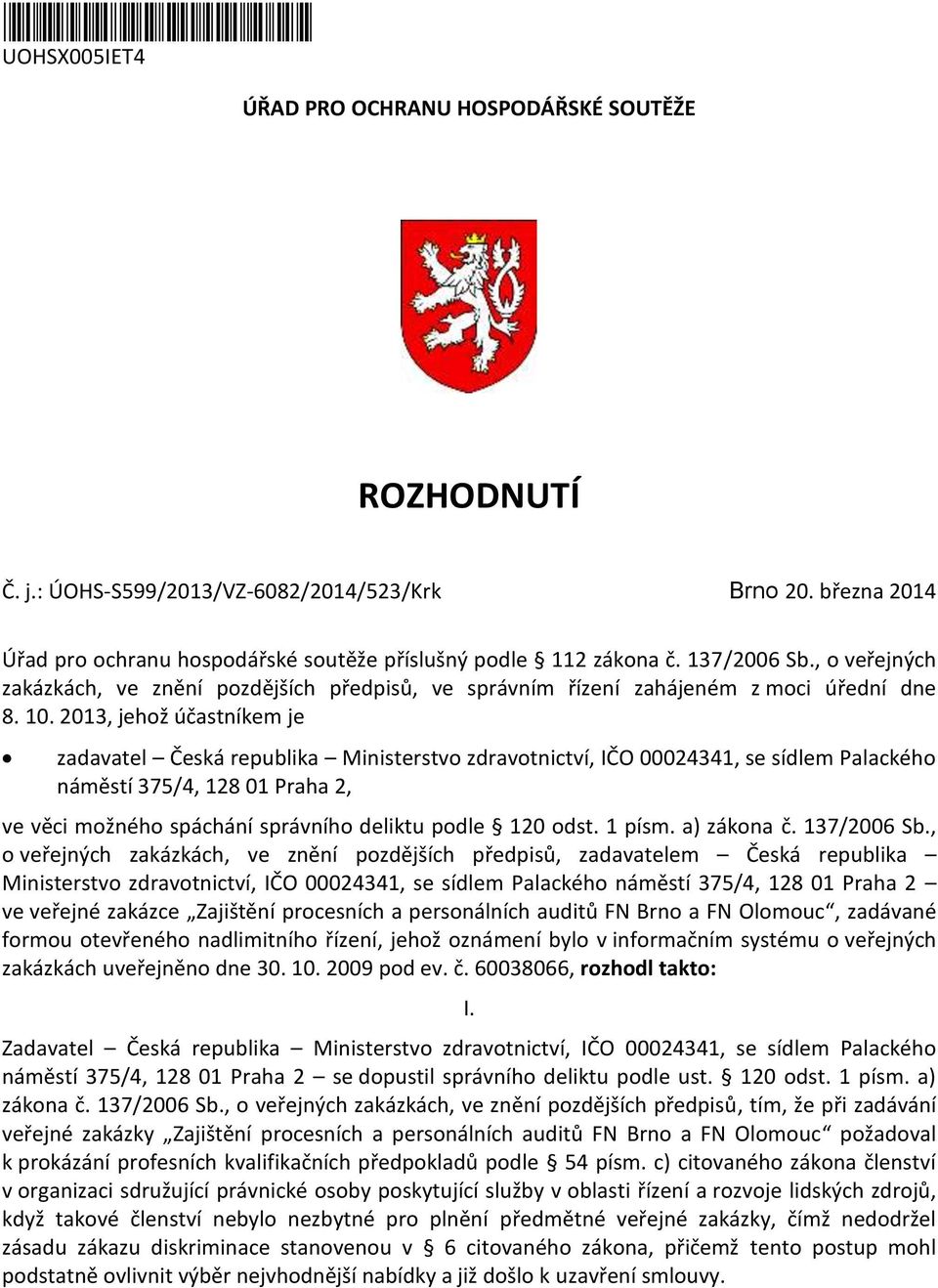 2013, jehož účastníkem je zadavatel Česká republika Ministerstvo zdravotnictví, IČO 00024341, se sídlem Palackého náměstí 375/4, 128 01 Praha 2, ve věci možného spáchání správního deliktu podle 120