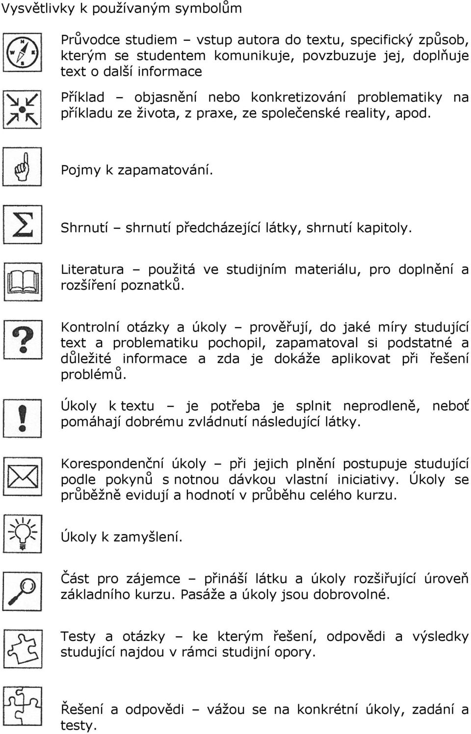 Literatura použitá ve studijním materiálu, pro doplnění a rozšíření poznatků.