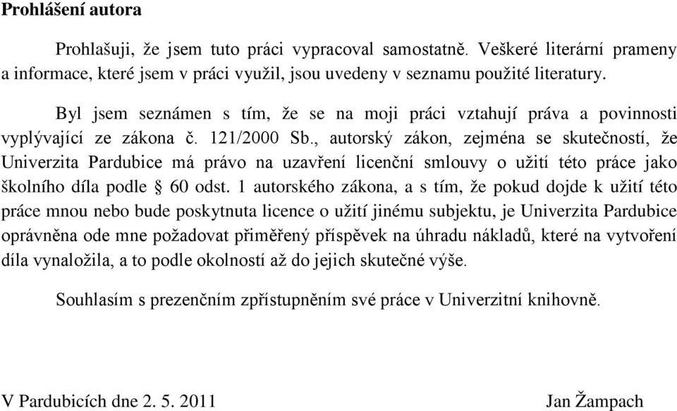 , autorský zákon, zejména se skutečností, že Univerzita Pardubice má právo na uzavření licenční smlouvy o užití této práce jako školního díla podle 60 odst.