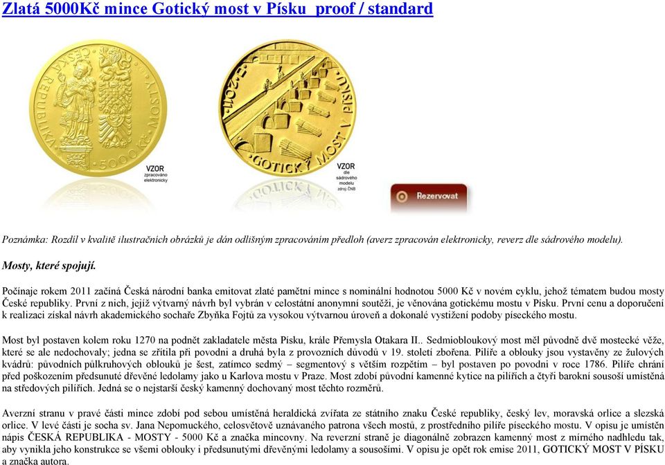 První z nich, jejíž výtvarný návrh byl vybrán v celostátní anonymní soutěži, je věnována gotickému mostu v Písku.