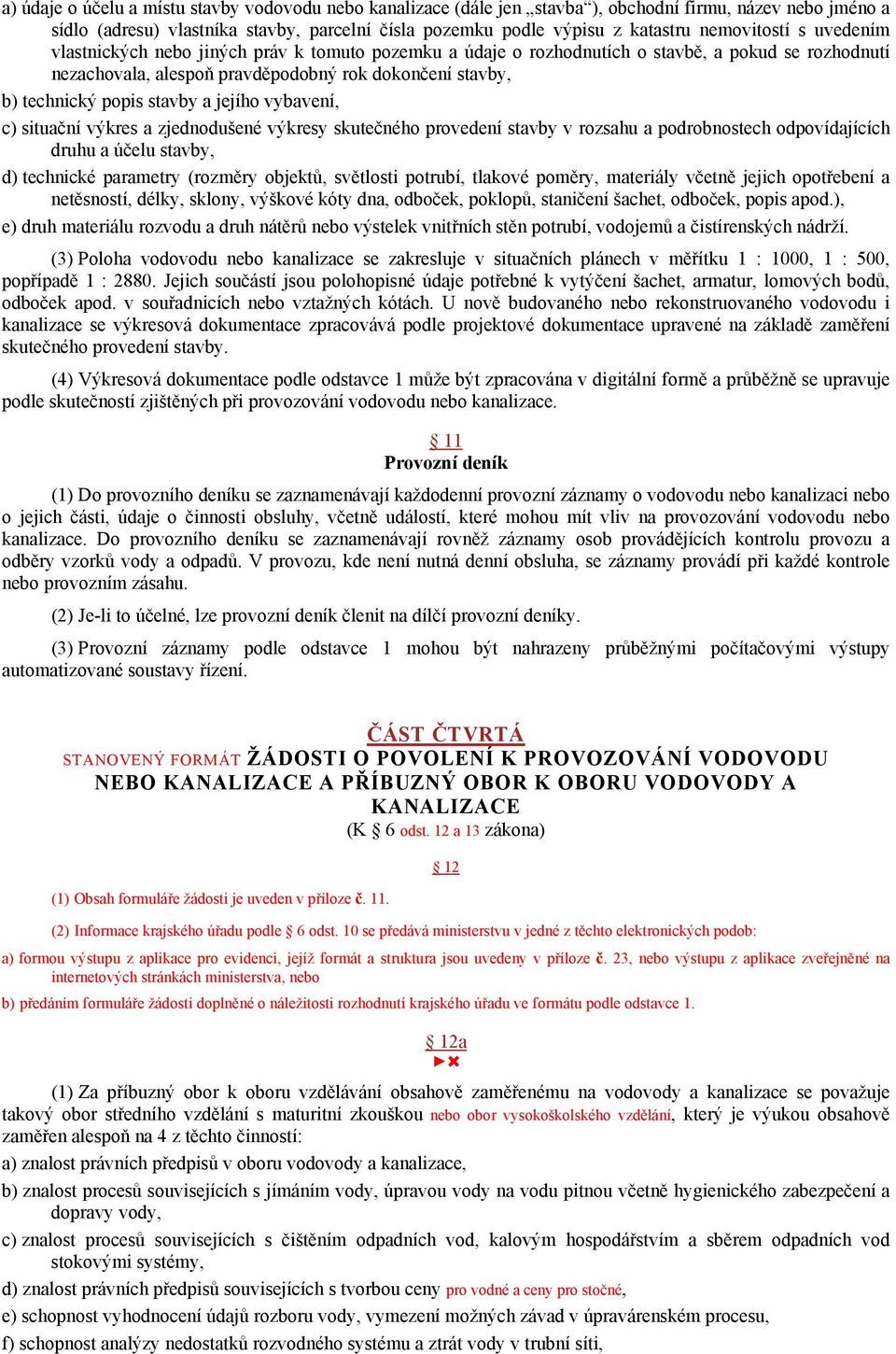 popis stavby a jejího vybavení, c) situační výkres a zjednodušené výkresy skutečného provedení stavby v rozsahu a podrobnostech odpovídajících druhu a účelu stavby, d) technické parametry (rozměry