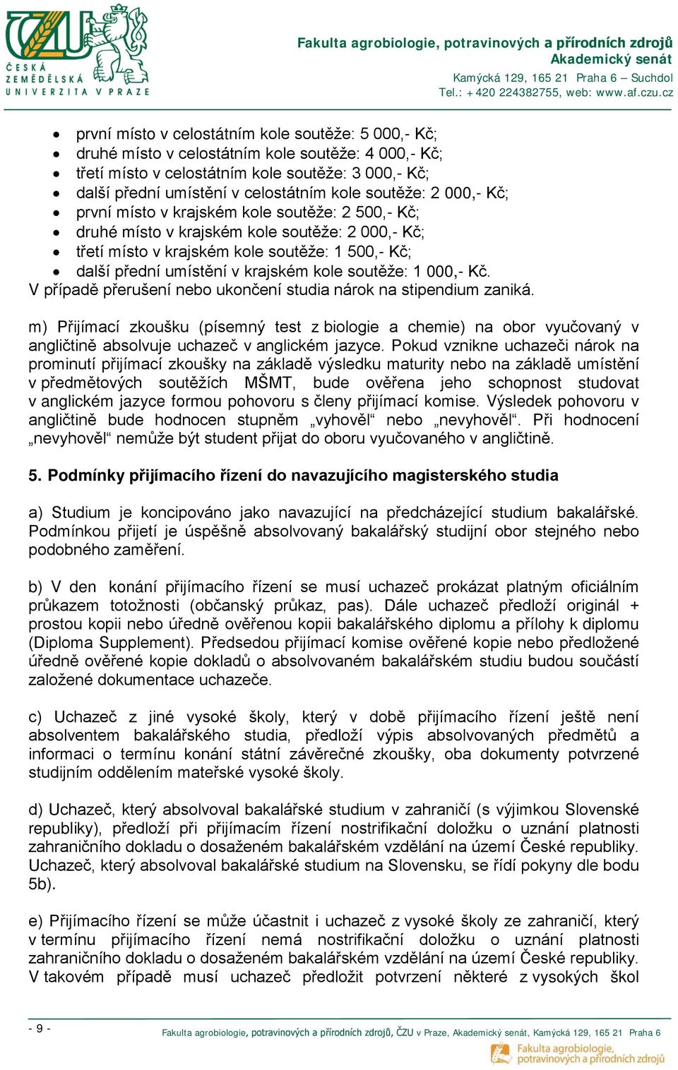 krajském kole soutěže: 1 000,- Kč. V případě přerušení nebo ukončení studia nárok na stipendium zaniká.