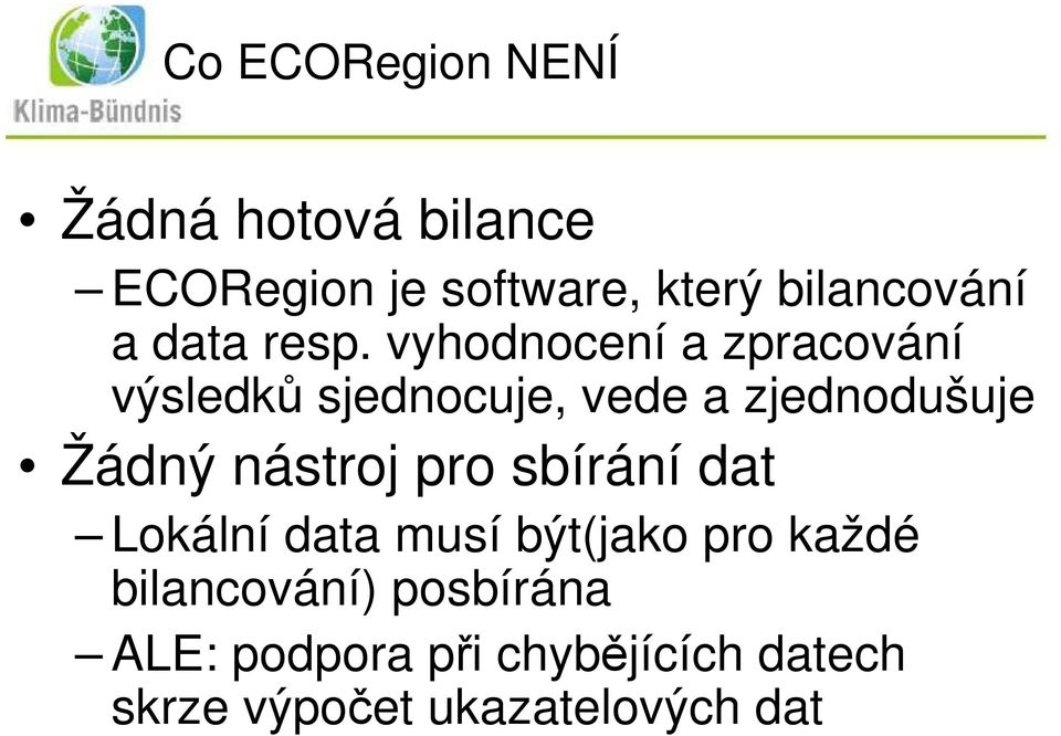 vyhodnocení a zpracování výsledků sjednocuje, vede a zjednodušuje Žádný