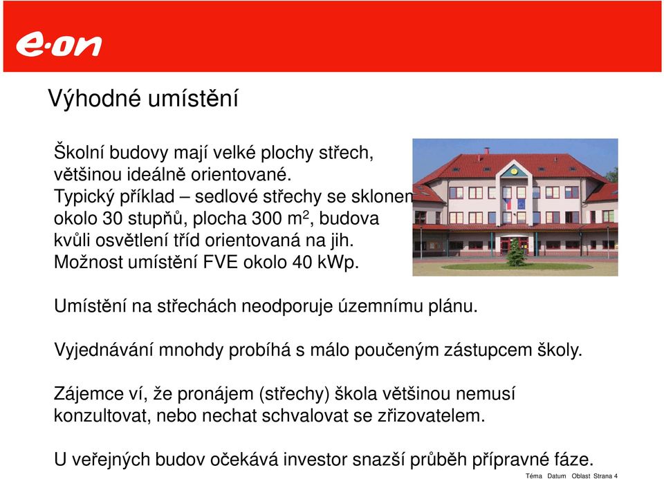 Možnost umístění FVE okolo 40 kwp. Umístění na střechách neodporuje územnímu plánu.